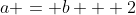 a = b + 2