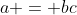 a = bc