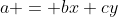 a = bx+cy