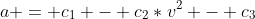 a = c_1 - c_2*v^2 - c_3