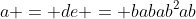 a = de = babab^2ab