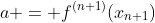 a = f^{(n+1)}(x_{n+1})