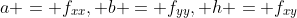 a = f_{xx}, b = f_{yy}, h = f_{xy}