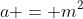 a = m^2
