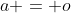a = o