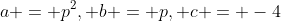 a = p^2, b = p, c = -4
