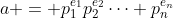 a = p_1^{e_1}p_2^{e_2}\cdots p_n^{e_n}