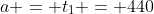 a = t_1 = 440