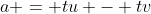 a = tu - tv