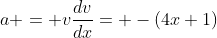 a = v\frac{dv}{dx}= -(4x+1)