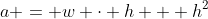 a = w \cdot h + h^2
