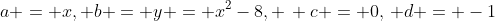 a = x, b = y = x^2-8, \, c = 0,\, d = -1