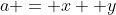 a = x+ y