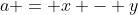 a = x - y