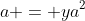a = ya^2