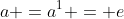 a =a^1 = e
