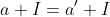a+I=a^{\prime}+I