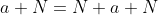 a+N=N+a N