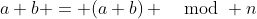 a+b = (a+b) \mod n
