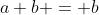 a+b = b