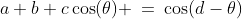 \theta\!:\;\;a+b+c\cos(\theta) \:=\:\cos(d-\theta)