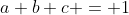 a+b+c = 1