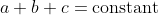 a+b+c=\text{constant}