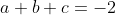 a+b+c=-2