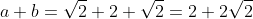 a+b=\sqrt{2}+2+\sqrt{2}=2+2\sqrt{2}