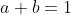 a+b=1