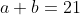 a+b=21