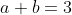 a+b=3