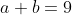 a+b=9