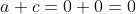a+c=0+0=0