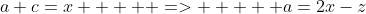 a+c=x     =>     a=2x-z