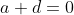 a+d=0