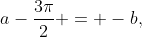 a-\frac{3\pi}{2} = -b,