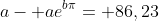 a- ae^{b\pi}= 86,23