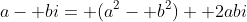 a- bi= (a^2- b^2)+ 2abi