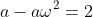 a-a{\omega}^2=2