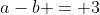 a-b = 3