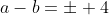 a-b=\pm 4