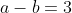 a-b=3