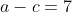 a-c=7