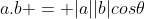 a.b = |a||b|cos\theta