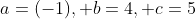 a=(-1), b=4, c=5