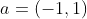 a=(-1,1)