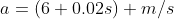 a=(6+0.02s) m/s