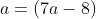 a=(7a-8)