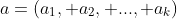 a=(a_1, a_2, ..., a_k)